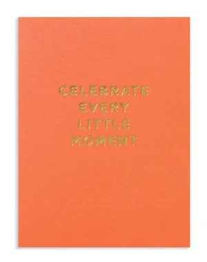 Celebrate every little moment